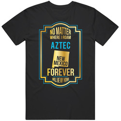 No Matter Where I Roam Aztec New Mexico Forever Will Be My Home Unisex Cotton T Shirt No Matter Where I Roam Aztec New Mexico Forever Will Be My Home Unisex Cotton T Shirt