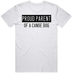 Canoe Dog Proud Parent Dog Unisex Cotton T Shirt Canoe Dog Proud Parent Dog Unisex Cotton T Shirt