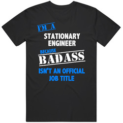 I'm A Stationary Engineer Badass Job Funny Unisex Cotton T Shirt I'm A Stationary Engineer Badass Job Funny Unisex Cotton T Shirt