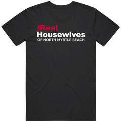 The Real Housewives Of North Myrtle Beach South Carolina Funny City Parody Unisex Cotton T Shirt The Real Housewives Of North Myrtle Beach South Carolina Funny City Parody Unisex Cotton T Shirt