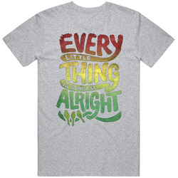 Everything Little Thing Is Gonna Be Alright Unisex Cotton T Shirt