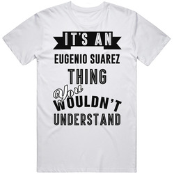 It's An Eugenio Suarez Thing You Wouldn't Understand Cincinnati Baseball Player Cool Sports Fan Unisex Cotton T Shirt It's An Eugenio Suarez Thing You Wouldn't Understand Cincinnati Baseball Player Cool Sports Fan Unisex Cotton T Shirt