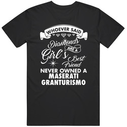 Maserati Granturismo Whoever Said Diamonds Are A Girls Best Friend Proud Car Owners Unisex Cotton T Shirt Maserati Granturismo Whoever Said Diamonds Are A Girls Best Friend Proud Car Owners Unisex Cotton T Shirt