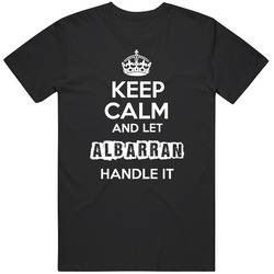 Keep Calm And Let Albarran Handle It Unisex Cotton T Shirt Keep Calm And Let Albarran Handle It Unisex Cotton T Shirt
