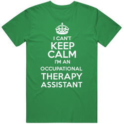 Cant Keep Calm Im An Occupational Therapy Assistant Funny Cool Occupation Unisex Cotton T Shirt Cant Keep Calm Im An Occupational Therapy Assistant Funny Cool Occupation Unisex Cotton T Shirt