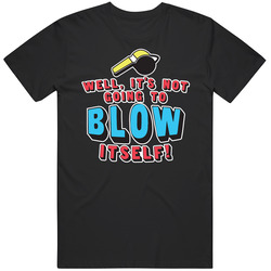 Well It's Not Going To Blow Itself Funny Blow My Whistle Unisex Cotton T Shirt