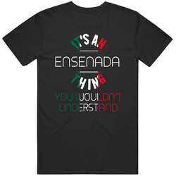 It's An Ensenada Thing You Wouldn't Understand Mexico City Unisex Cotton T Shirt It's An Ensenada Thing You Wouldn't Understand Mexico City Unisex Cotton T Shirt