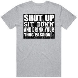 Shut Up Drink Thug Passion Alcohol Unisex Cotton T Shirt Shut Up Drink Thug Passion Alcohol Unisex Cotton T Shirt