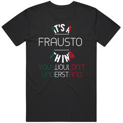It's A Frausto Thing You Wouldn't Understand Mexican Name Unisex Cotton T Shirt It's A Frausto Thing You Wouldn't Understand Mexican Name Unisex Cotton T Shirt