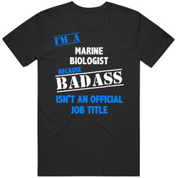 I'm A Marine Biologist Badass Job Funny Unisex Cotton T Shirt I'm A Marine Biologist Badass Job Funny Unisex Cotton T Shirt