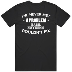 I've Never Met A Problem Basil Hayden's Couldn't Fix Funny Drinking Unisex Cotton T Shirt I've Never Met A Problem Basil Hayden's Couldn't Fix Funny Drinking Unisex Cotton T Shirt