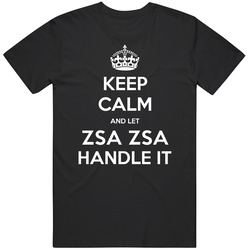 Keep Calm And Let Zsa Zsa Handle It Custom First Name Unisex Cotton T Shirt Keep Calm And Let Zsa Zsa Handle It Custom First Name Unisex Cotton T Shirt