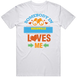 Nashville Somebody In Loves Me Unisex Cotton T Shirt Nashville Somebody In Loves Me Unisex Cotton T Shirt