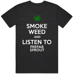 Smoke Weed And Listen To Prefab Sprout Unisex Cotton T Shirt Smoke Weed And Listen To Prefab Sprout Unisex Cotton T Shirt