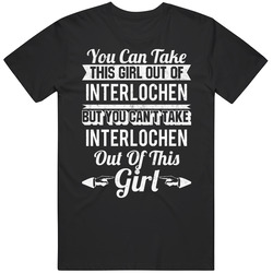 You Can Take The Girl Out Of Interlochen Michigan But Can't Take The City Out Of The Girl Unisex Cotton T Shirt You Can Take The Girl Out Of Interlochen Michigan But Can't Take The City Out Of The Girl Unisex Cotton T Shirt