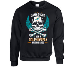 Miami Dolphins T Shirt Damn Right Im A Dolphins Fan Win Or Lose Unisex Cotton Crewneck Sweatshirt