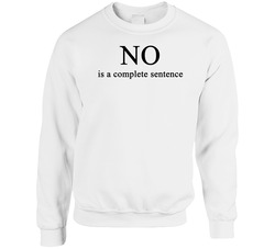 No Is A Complete Sentence Inspirational Quote Unisex Cotton Crewneck Sweatshirt No Is A Complete Sentence Inspirational Quote Unisex Cotton Crewneck Sweatshirt