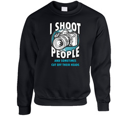 Photography - I Shoot People And Sometimes Cut Off Their Heads Unisex Cotton Crewneck Sweatshirt