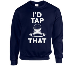I'd Tap That Funny Golf Putt Miniature Golfing Sports Unisex Cotton Crewneck Sweatshirt