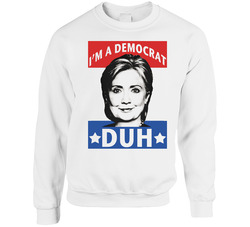Im A Democrat Duh Funny Mean Girls Quote Hillary Clinton Unisex Cotton Crewneck Sweatshirt