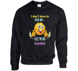 I Dont Have To Say No Cus I'm The Grandma Unisex Cotton Crewneck Sweatshirt