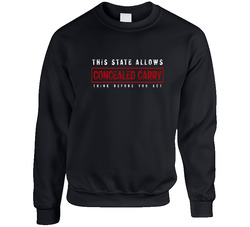 T-shirt concealed carry - This state allows Concealed carry. Think before you act Unisex Cotton Crewneck Sweatshirt