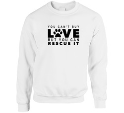 You Can't Buy Love But You Can Rescue It Unisex Cotton Crewneck Sweatshirt