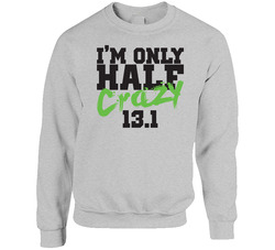 I'm Only Half Crazy Funny Half Marathon 13.1 Miles Unisex Cotton Crewneck Sweatshirt