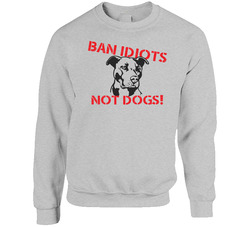 Ban Idiots Not Dogs Rescue Love Dogs Pet Unisex Cotton Crewneck Sweatshirt