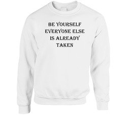 Be Yourself Everyone Else Is Already Taken Unisex Cotton Crewneck Sweatshirt