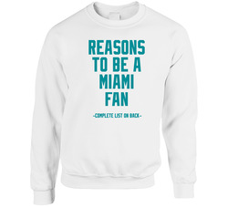 Reasons To Be A Miami Fan - Gag Gift Novelty T-shirt â€“ Nfl - Anti Miami Dolphins Unisex Cotton Crewneck Sweatshirt