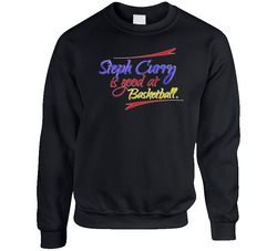 Steph Curry Is Good At Basketball T Shirt Stephen Curry Fun Star Top T Unisex Cotton Crewneck Sweatshirt