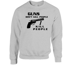 Guns Don't Kill People I Kill People Unisex Cotton Crewneck Sweatshirt
