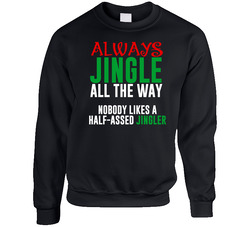 Jingle All The Way Half Assed Jingler Funny Christmas Song Holiday Gift Unisex Cotton Crewneck Sweatshirt