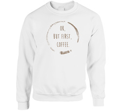Ok But First Coffe White Unisex Cotton Crewneck Sweatshirt