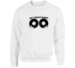 Don't Touch My Records Music Funny Unisex Cotton Crewneck Sweatshirt