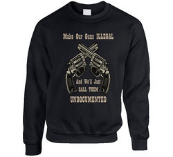 Make Our Gun Illegal & We'll Just Call Them Undocumented Mens Unisex Cotton Crewneck Sweatshirt