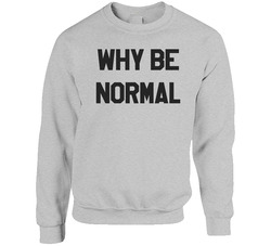 Why Be Normal Murdock The A Team Popular Tv Show Unisex Cotton Crewneck Sweatshirt