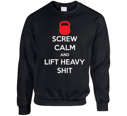 Screw Calm And Lift Heavy Shit Parody Gym Crossfit Fitness Unisex Cotton Crewneck Sweatshirt