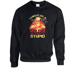 Welder - I Might Be A Welder But I Can't Fix Stupid Unisex Cotton Crewneck Sweatshirt