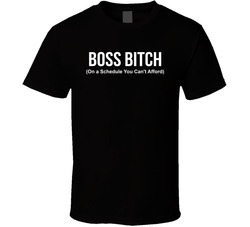 Boss Bitch On A Schedule You Can't Afford Funny T Shirt