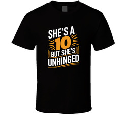 She S A 10 But She S Unhinged Gen Z Funn T Shirt