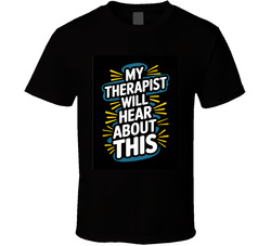 My Therapist Will Hear About This Gen Z T Shirt