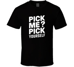 Pick Me Pick Yourself Gen Z Funny Quote T Shirt