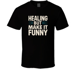 Healing But Make It Funny Funny Bold Typ T Shirt