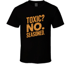 Toxic No Seasoned Funny Bold Typography T Shirt