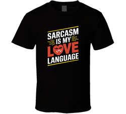 Sarcasm Is My Love Language Funny Bold T T Shirt
