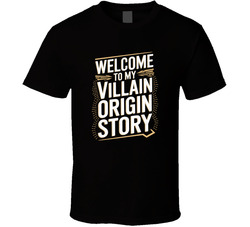 Welcome To My Villain Origin Story Funny T Shirt