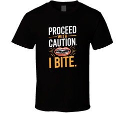 Proceed With Caution I Bite Funny Bold T T Shirt
