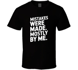 Mistakes Were Made Mostly By Me Funny Bo T Shirt